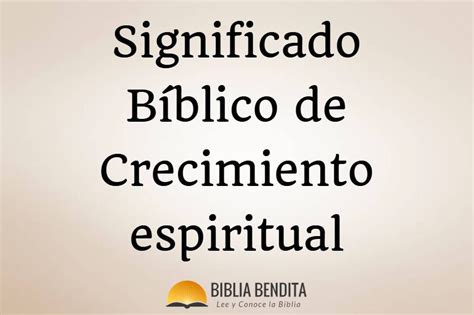Qué es el crecimiento espiritual según la biblia Biblia Online Bibliabendita com