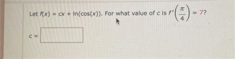 solved let f x cx ln cos x for what value of c is