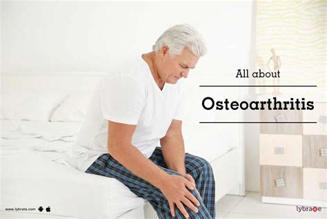 All About Osteoarthritis By Dr Ashwani Maichand Lybrate