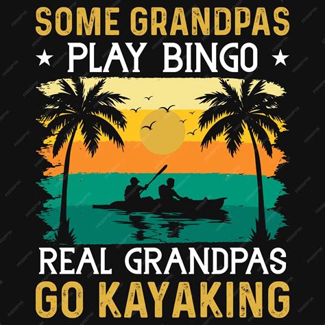 Premium Vector Some Grandpas Play Bingo Real Grandpas Go Kayaking Tshirt Design