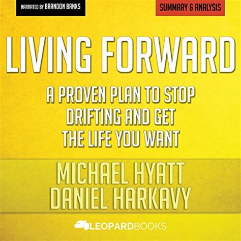 Summary Of Living Forward A Proven Plan To Stop Drifting And Get The