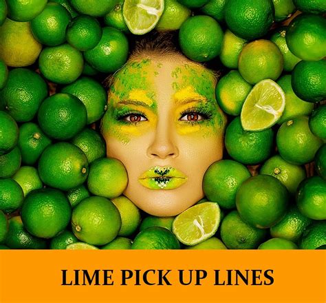 15 Lime Pick Up Lines Funny Dirty Cheesy
