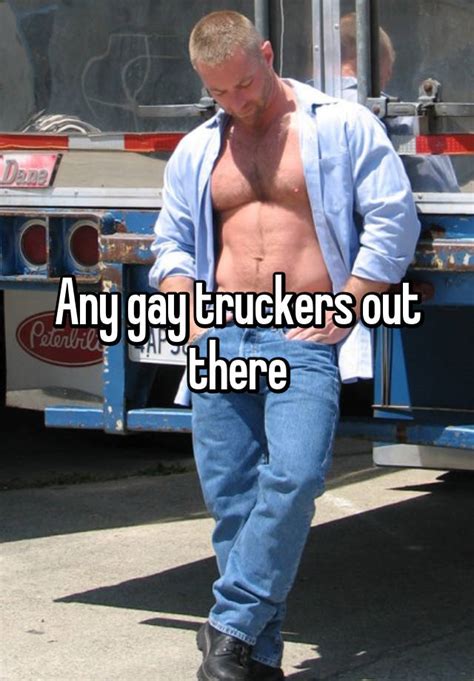 Any Gay Truckers Out There
