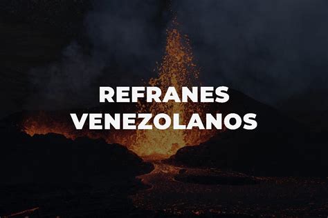 Refranes Venezolanos Sabiduría Popular Y Humor En Una Sola Frase