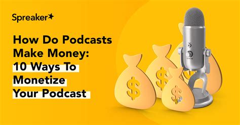 How Do Podcasts Make Money 10 Ways To Monetize Your Podcast