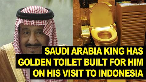 Saudi Arabia King Brings Gold Toilet With Him To Indonesia Youtube
