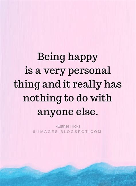 Happiness Quotes Being Happy Is A Very Personal Thing And