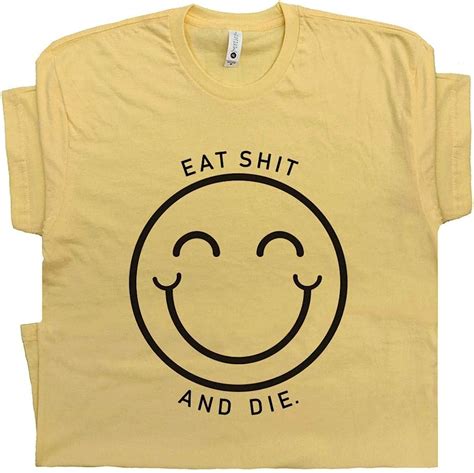 Eat Shit And Die T Shirt Offensive Tee Very Rude Saying Funny Graphic