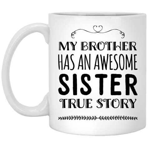 My Brother Has An Awesome Sister True Story 11 Oz White Mug Mugs
