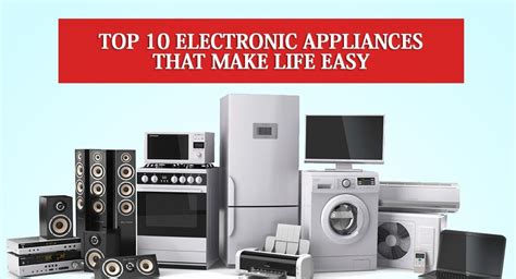 List Of Top 10 Electronic Appliances That Make Life Easy