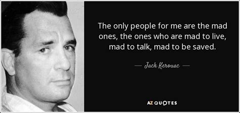 Jack Kerouac Quote The Only People For Me Are The Mad Ones The