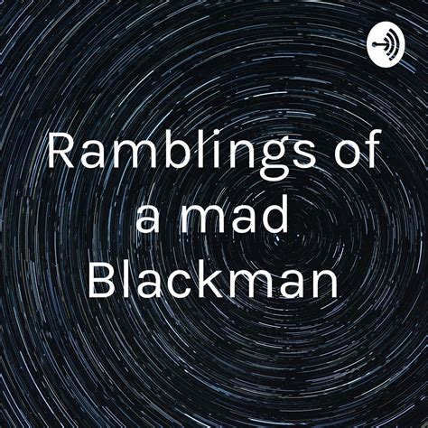 Ramblings Of A Mad Blackman Podcast Omar Listen Notes