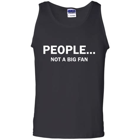 People Not A Big Fan Shirt Tank Long Sleeve Ifrogtees