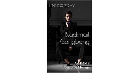 Blackmail Gangbang A Mmmf Foursome Menage By Lennox Stray