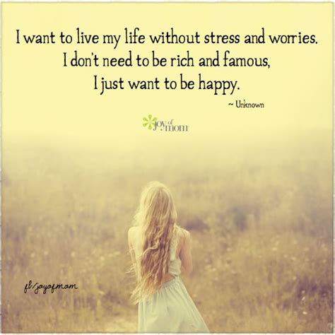 I Want To Live My Life Without Stress And Worries I Dont