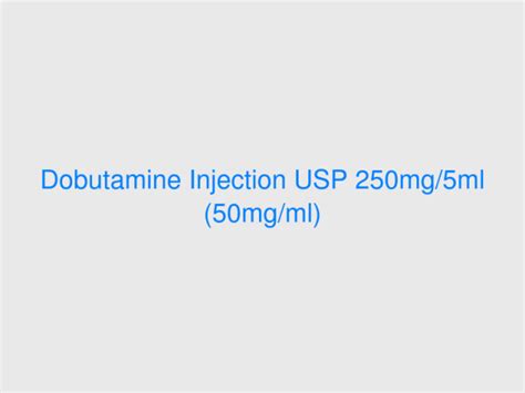 Dobutamine Injection Usp 250mg5ml 50mgml