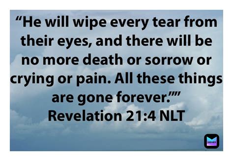 He Will Wipe Every Tear From Their Eyes And There Will Be No More
