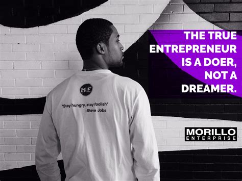 The True Entrepreneur Is A Doer Not A Dreamer Be A Doer Not A