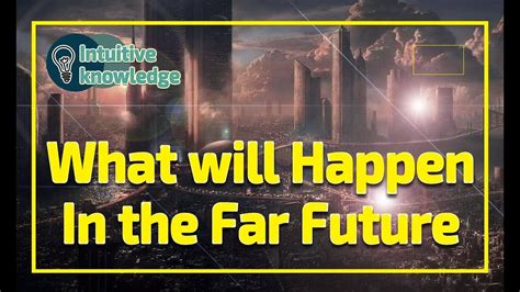 What Will Happen In The Future The Far Future Of The Universe Youtube