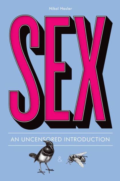 Sex An Uncensored Introduction By Nikol Hasler Michael Capozzola Paperback Barnes And Noble®