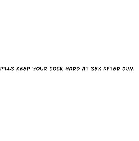 Pills Keep Your Cock Hard At Sex After Cum Ecptote Website