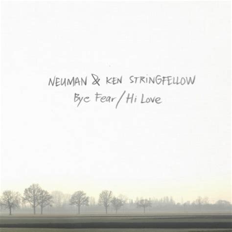 Bye Fear Hi Love Studio Album By Neuman And Ken Stringfellow ‎ Best
