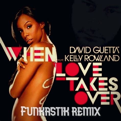 David Guetta Ft Kelly Rowland When Love Takes Over Funkastik Remix