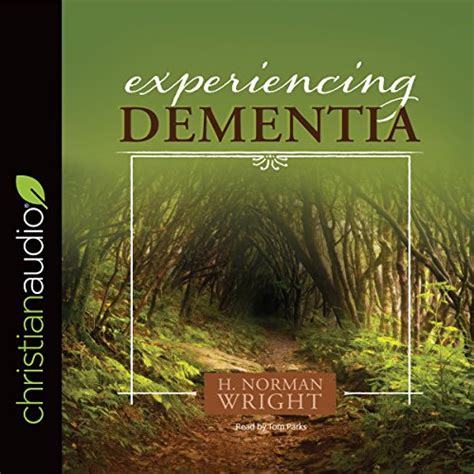 Experiencing Dementia By H Norman Wright Audiobook