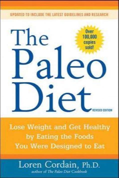 The Paleo Diet Lose Weight And Get Healthy By Eating The Foods You