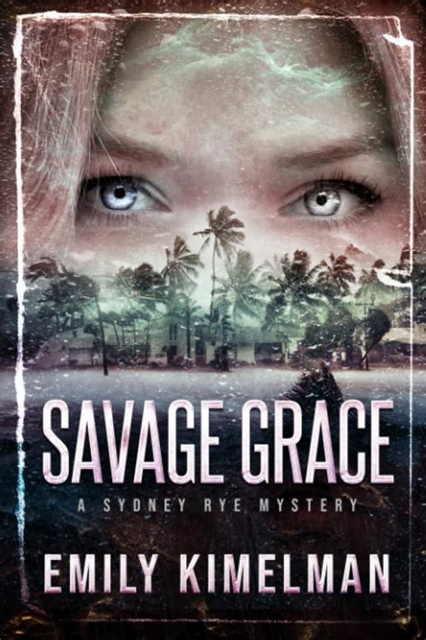 Savage Grace A Sydney Rye Mystery Sydney Rye Mysteries 9781694783578 Kimelman