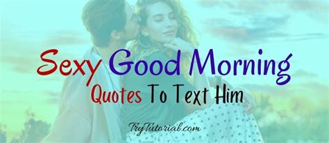 100 Sexy Good Morning Quotes To Text Him Naughty Crush Bf Husband 2023 Trytutorial