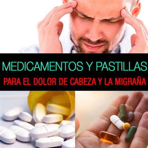 Las Mejores Pastillas Para Aliviar El Dolor De Cabeza Y La Migra A La