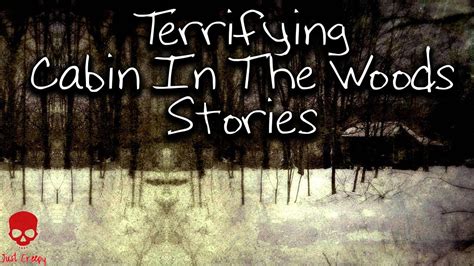 Absolutely Terrifying Cabin In The Woods Stories Scary Stories Youtube