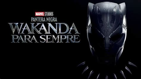 Pantera Negra Wakanda Para Sempre Filme ganha novo trailer e pôster