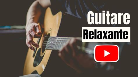 Musique De Guitare Relaxante Youtube