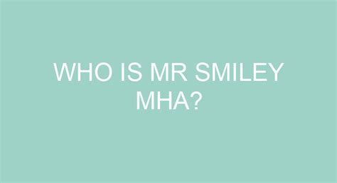 Who Is Mr Smiley MHA
