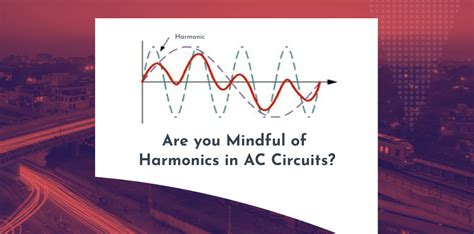 Are You Mindful Of Harmonics In Ac Circuits Newtek Electricals