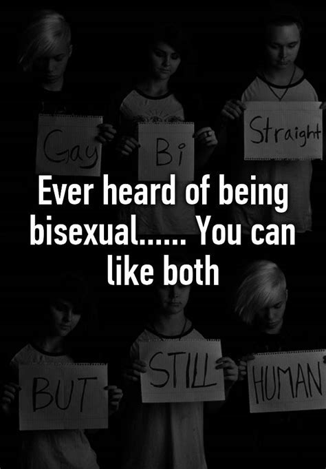 Ever Heard Of Being Bisexual You Can Like Both