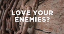 Is it Impossible to Love our Enemies? (Ephesians 3:14-17)