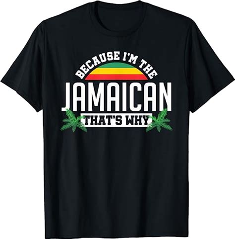 Because Im The Jamaican Thats Why Jamaica Flag Jamaica T