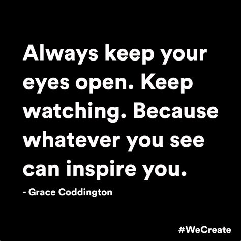 Always Keep Your Eyes Open Keep Watching Because Whatever You See