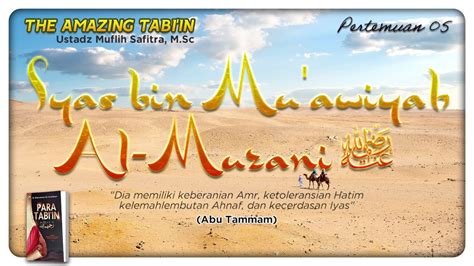 The Amazing Tabiin 05 Iyas Bin Muawiyah Al Muzani Ustadz Muflih