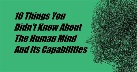 10 Things You Didnt Know About The Human Mind And Its Capabilities