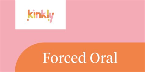 What Is Forced Oral Definition From Kinkly