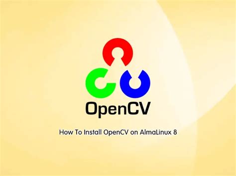 Install Opencv On Almalinux 8 From Terminal Orcacore