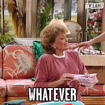 Golden Girls Whatever GIF By TV Land Find Share On GIPHY