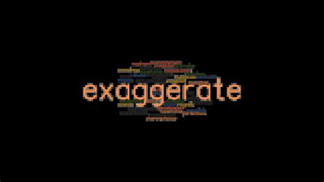 Exaggerate Synonyms And Related Words What Is Another Word For