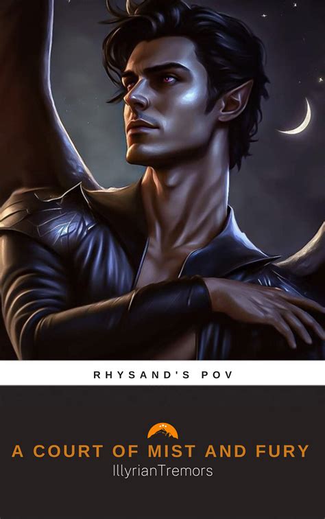 A Court Of Mist And Fury Rhysands Pov By Illyriantremors Goodreads