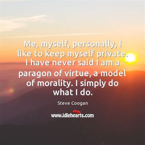 Me Myself Personally I Like To Keep Myself Private I Have Never