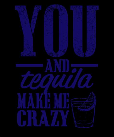 You And Tequila Make Me Crazy Digital Art By Jacob Zelazny Fine Art